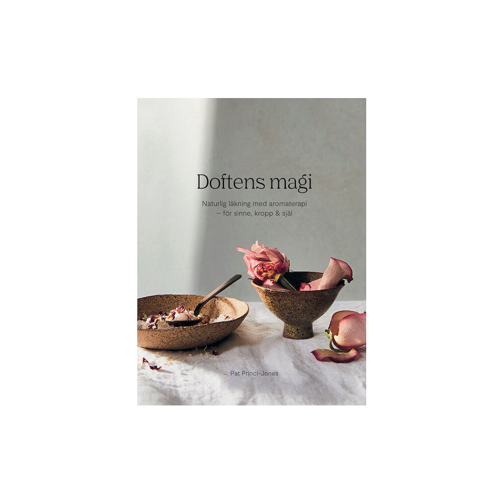 Pat Princi-Jones Doftens magi : naturlig läkning med aromterapi - för sinne, kropp och själ (inbunden)