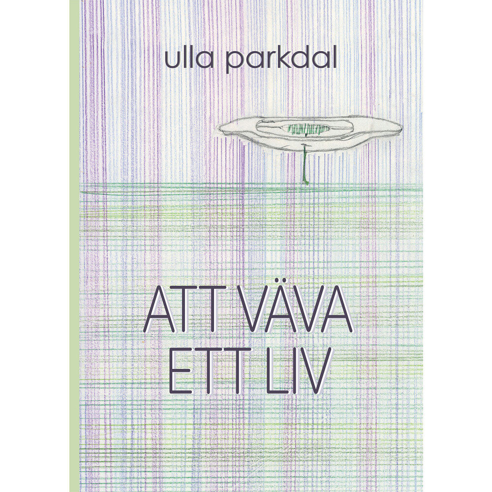Ulla Parkdal Att väva ett liv (inbunden)