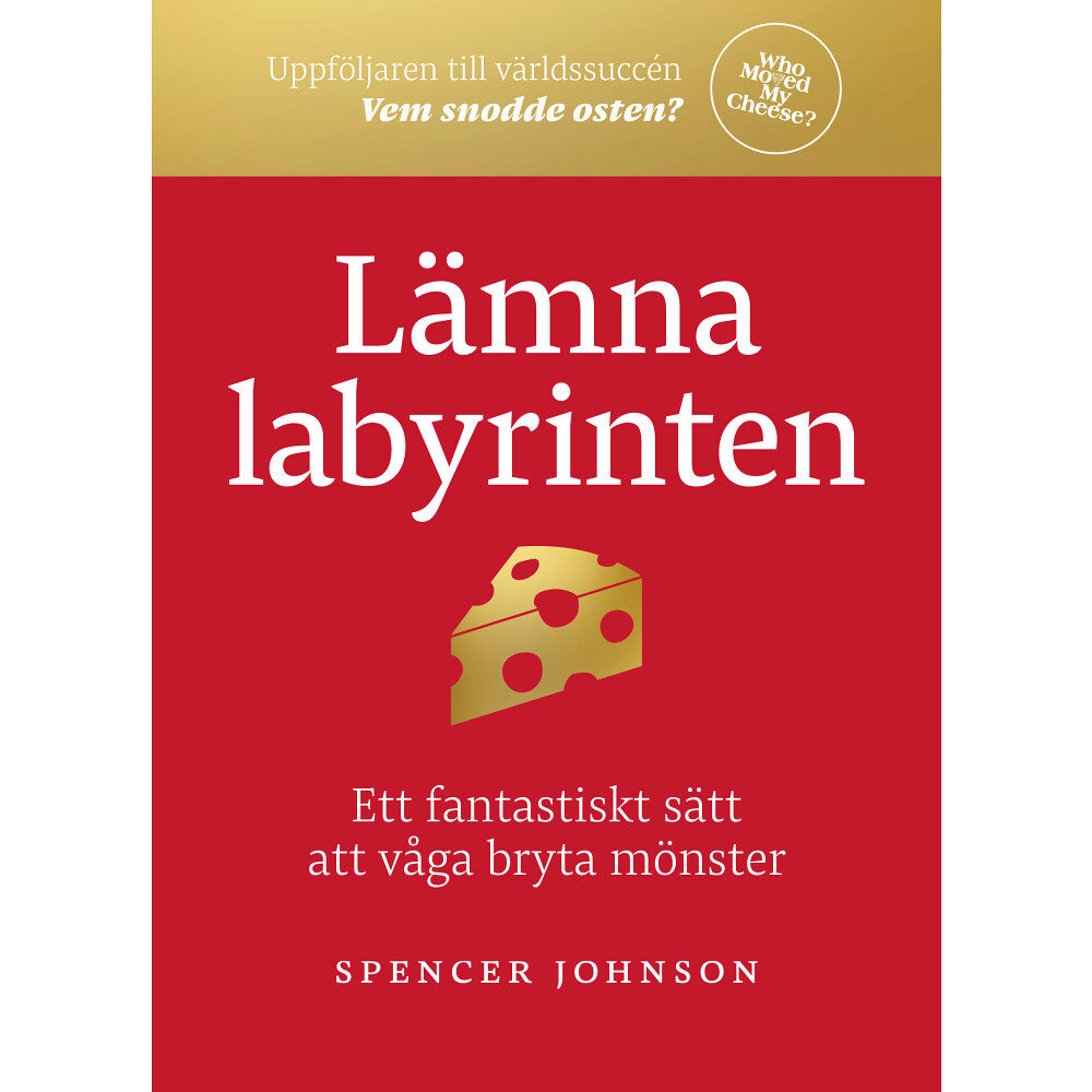 Spencer Johnson Lämna labyrinten : ett fantastiskt sätt att våga bryta mönster (bok, kartonnage)