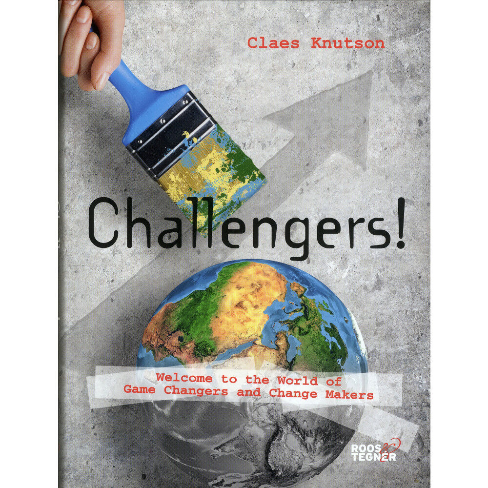 Claes Knutson Challengers! Welcome to the World of Game Changers and Change Makers (bok, flexband, eng)