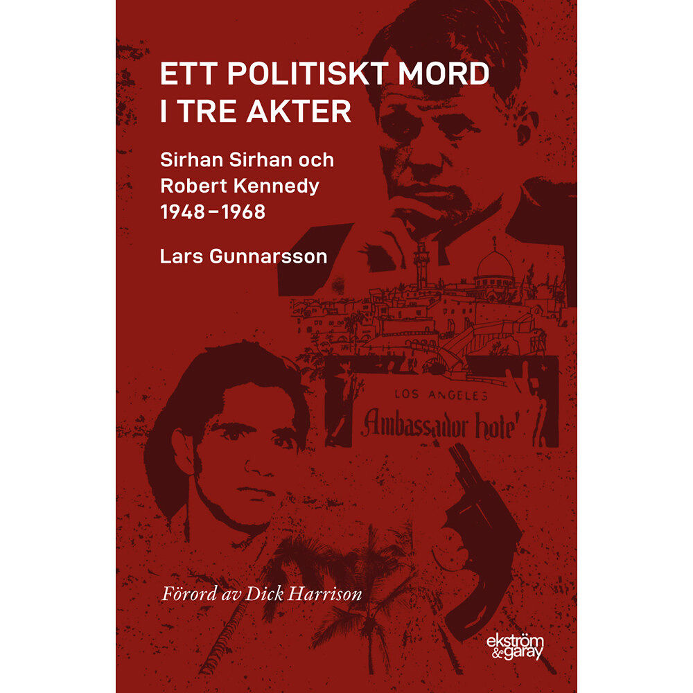 Lars Gunnarsson Ett politiskt mord i tre akter : Sirhan Sirhan och Robert Kennedy 1948-1968 (bok, danskt band)