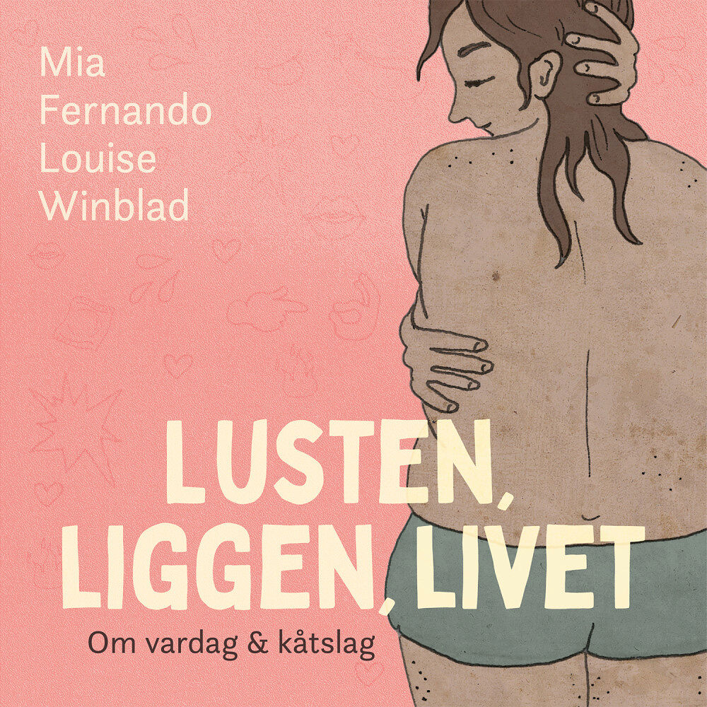 Mia Fernando Lusten, liggen, livet : om vardag och kåtslag (inbunden)