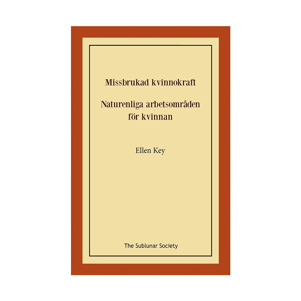 Ellen Key Missbrukad kvinnokraft ; Naturenliga arbetsområden för kvinnan (häftad)