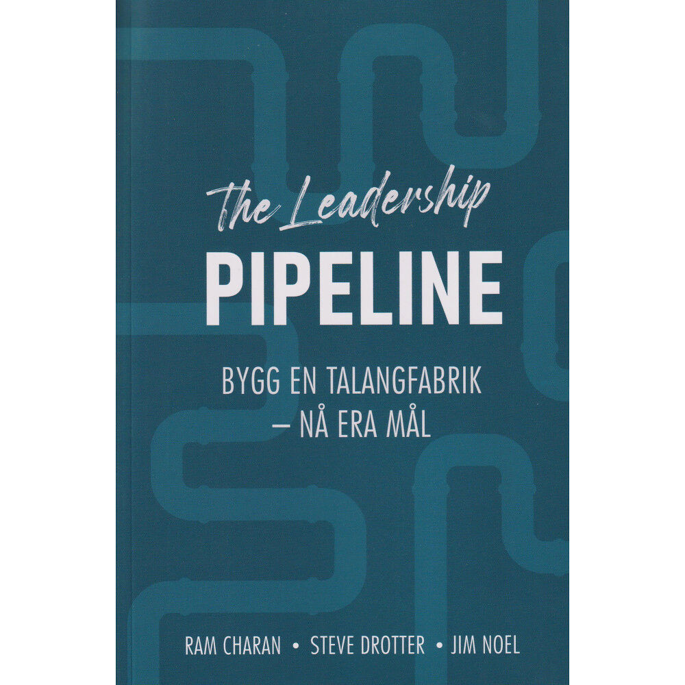 James Noel The leadership pipeline : bygg en talangfabrik och nå era mål (bok, danskt band)