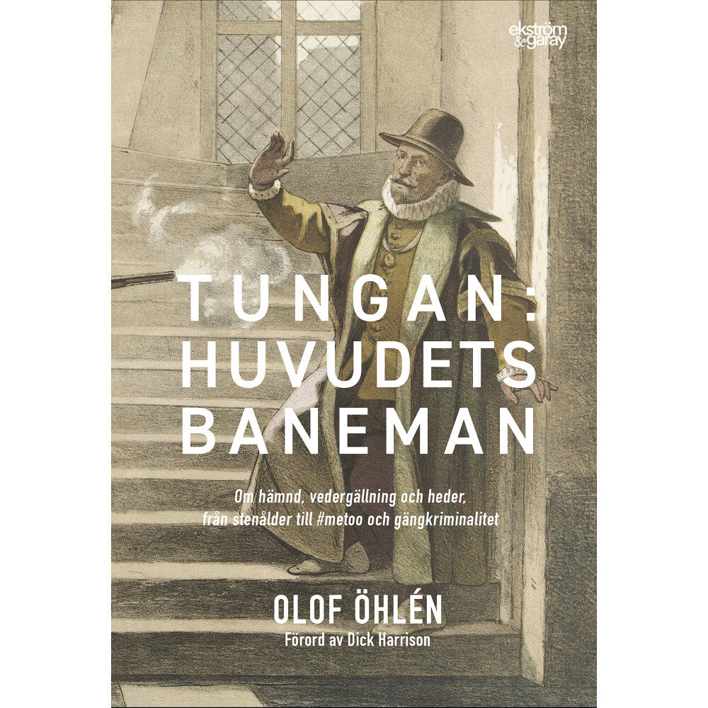 Olof Öhlén Tungan : huvudets baneman - om hämnd, vedergällning och heder, från stenålder till #metoo och gängkriminalitet (inbunden...