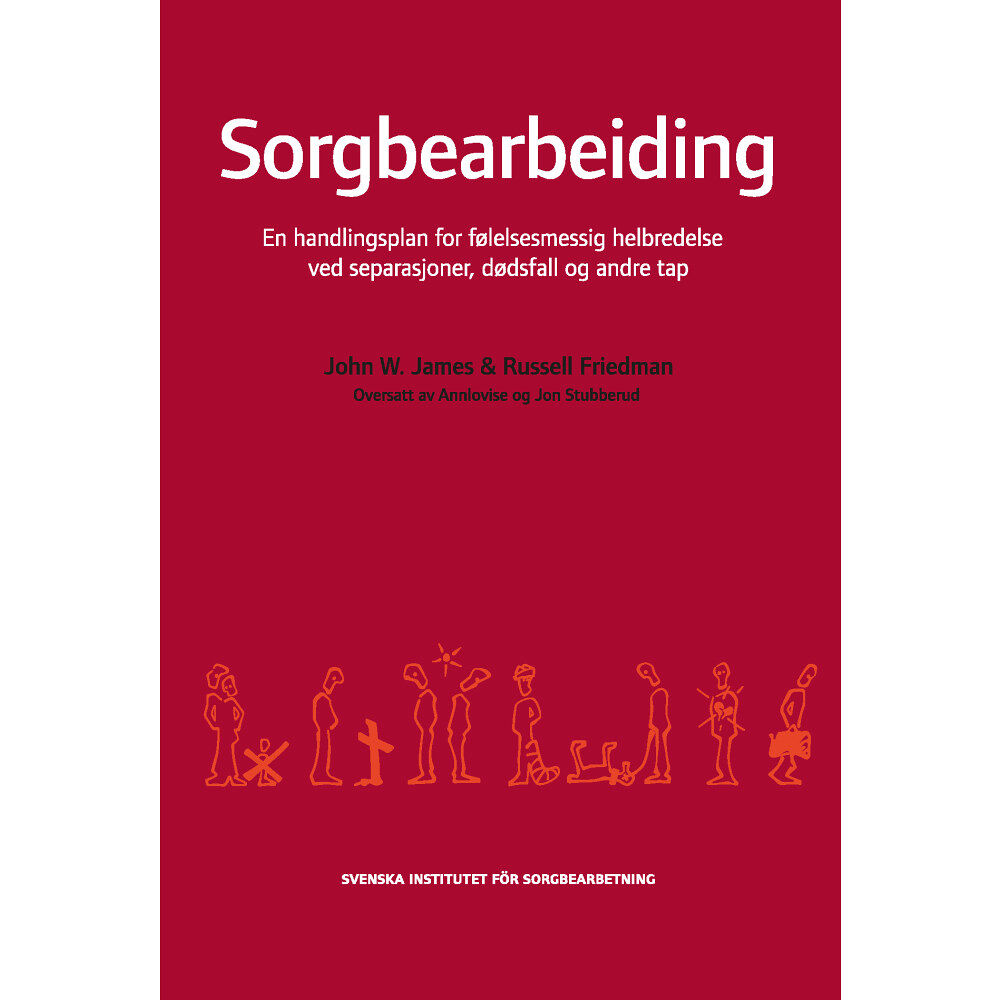 Svenska Institutet för Sorgbearbetning Sorgbearbeiding : et handlingsprogram for følelsesmessig helbredelse ved sorg etter separasjoner, dødsfall og andre tap....