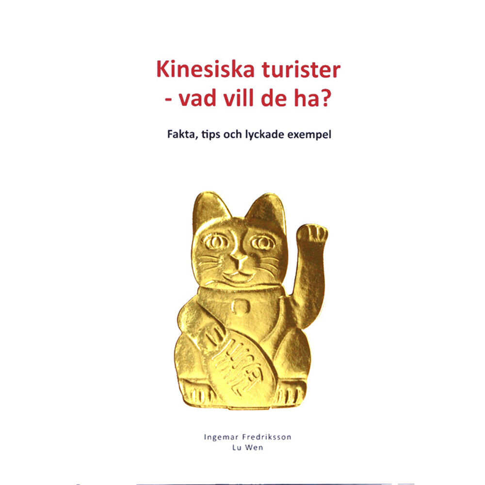 Ingema Fredriksson Kinesiska turister - vad vill de ha? : Fakta, tips och lyckade exempel (inbunden)