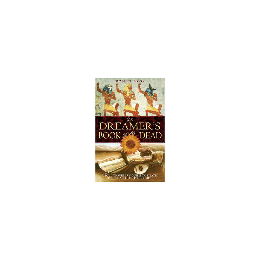 Robert Moss Dreamers book of the dead - a soul travelers guide to death dying and the o (häftad, eng)