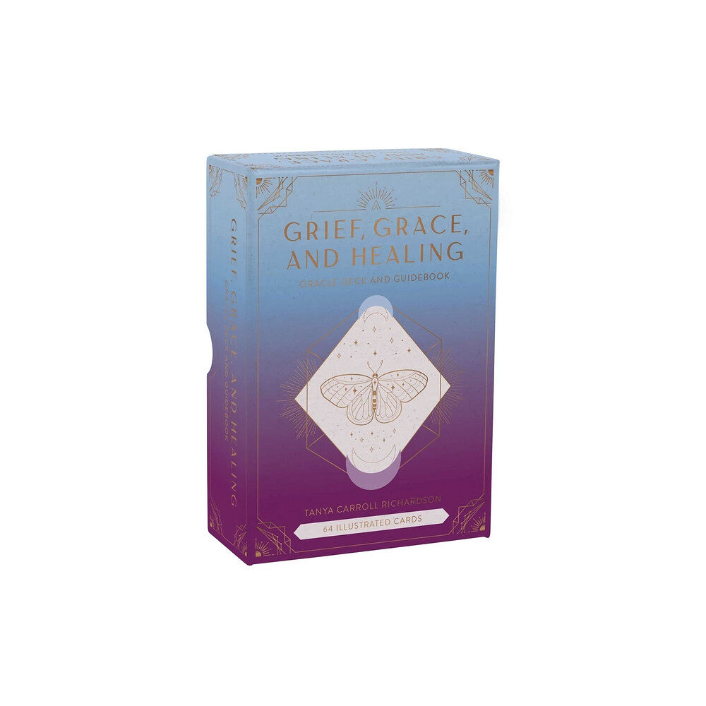 TANYA CARROLL RICHARDSON Grief, Grace, and Healing: Oracle Deck and Guidebook