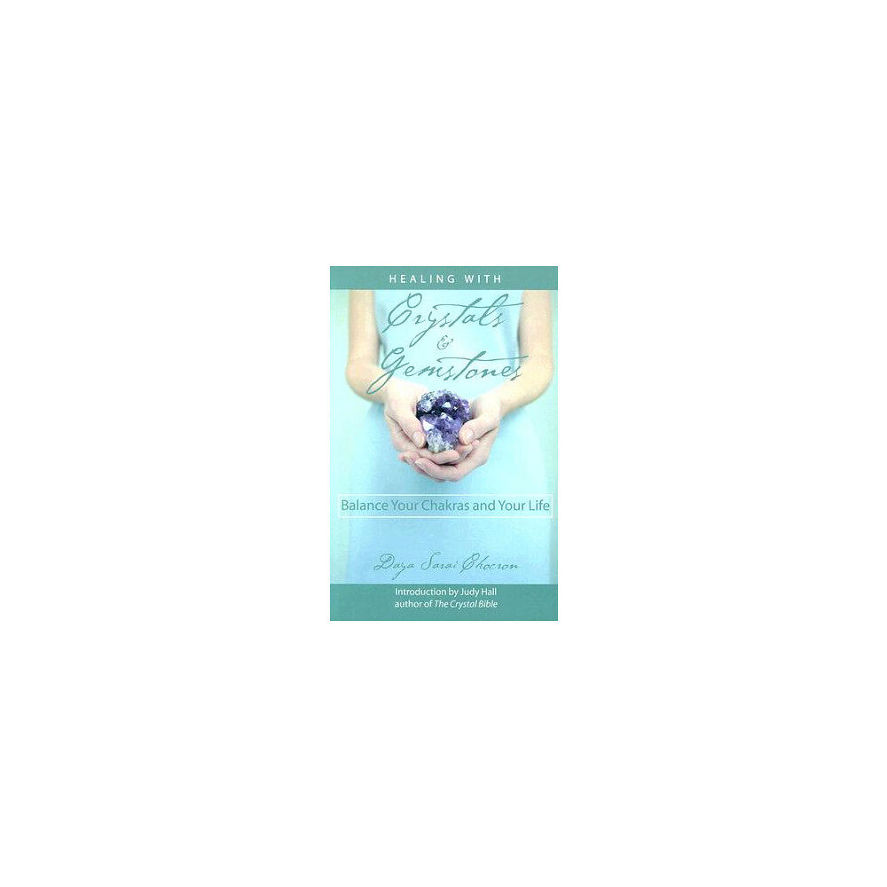 Daya Sarai Chocron Healing with Crystals & Gemstones: Balance Your Chakras and Your Life (häftad, eng)