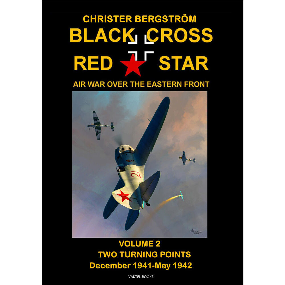 Christer Bergström Black cross / red star : air war over the Eastern front. Volume 2. two turning points: december 1941-May 1942 (inbunden,...