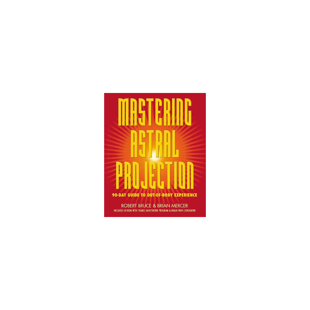 Robert Bruce Mastering Astral Projection: 90-Day Guide to Out-Of-Body Experience (häftad, eng)