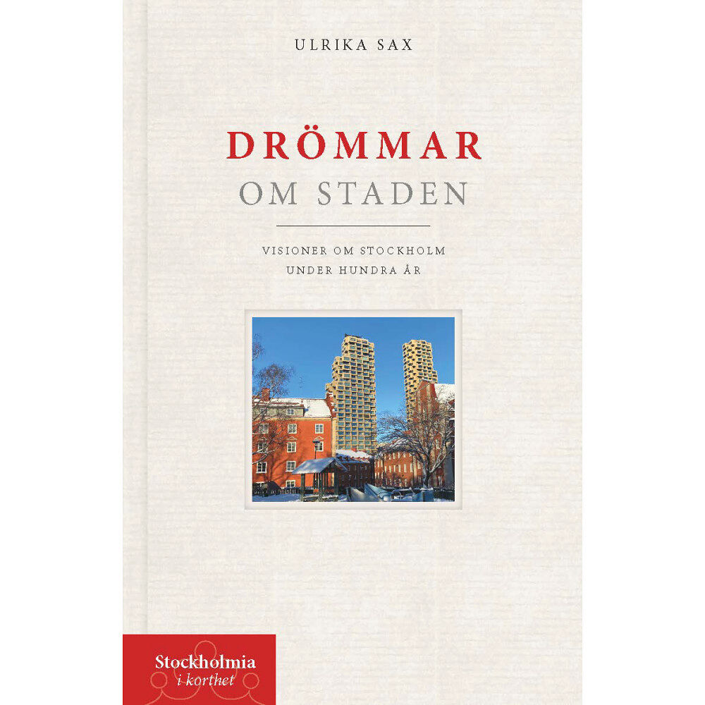 Ulrika Sax Drömmar om staden : visioner om Stockholm under hundra år (bok, danskt band)
