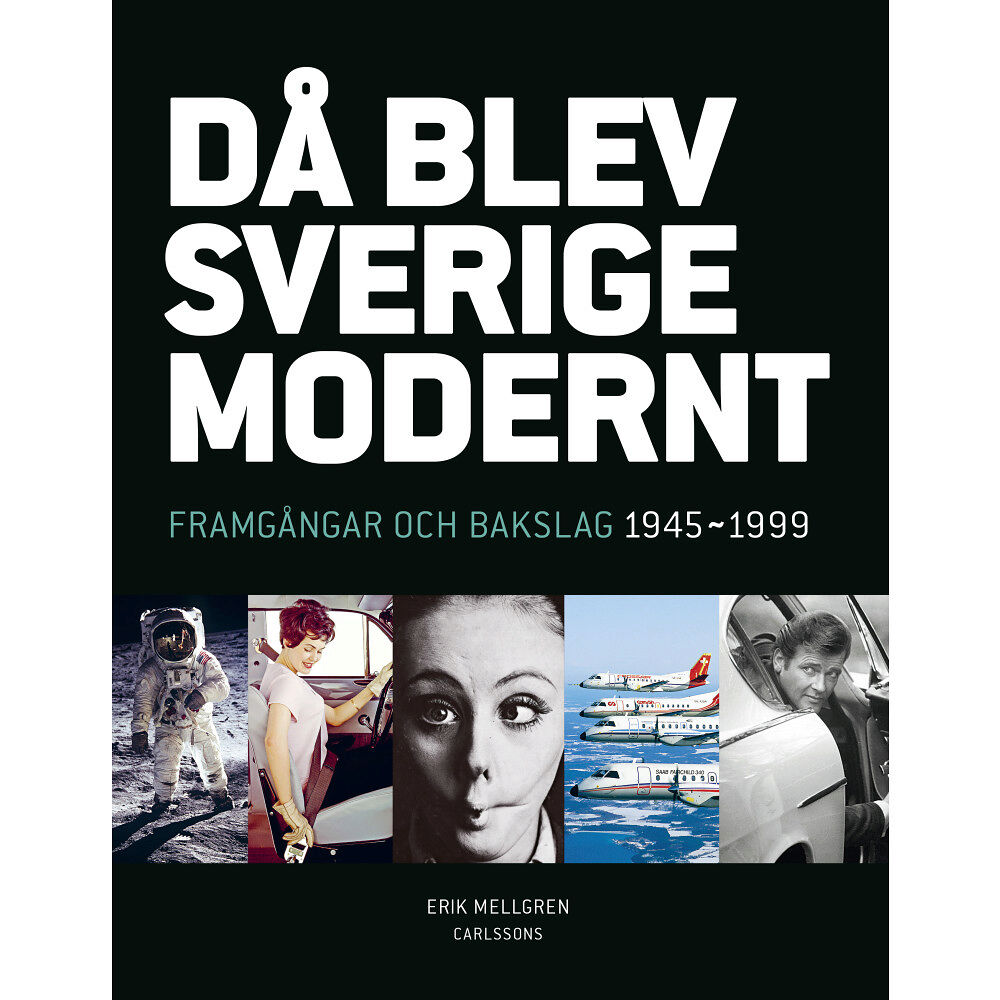 Erik Mellgren Då blev Sverige modernt : framgångar och bakslag 1945-1999 (bok, flexband)