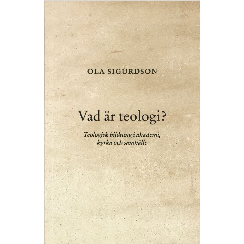 Ola Sigurdson Vad är teologi? : teologisk bildning i akademi, kyrka och samhälle (häftad)