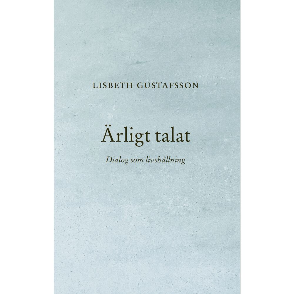 Lisbeth Gustafsson Ärligt talat : Dialog som livshållning (häftad)