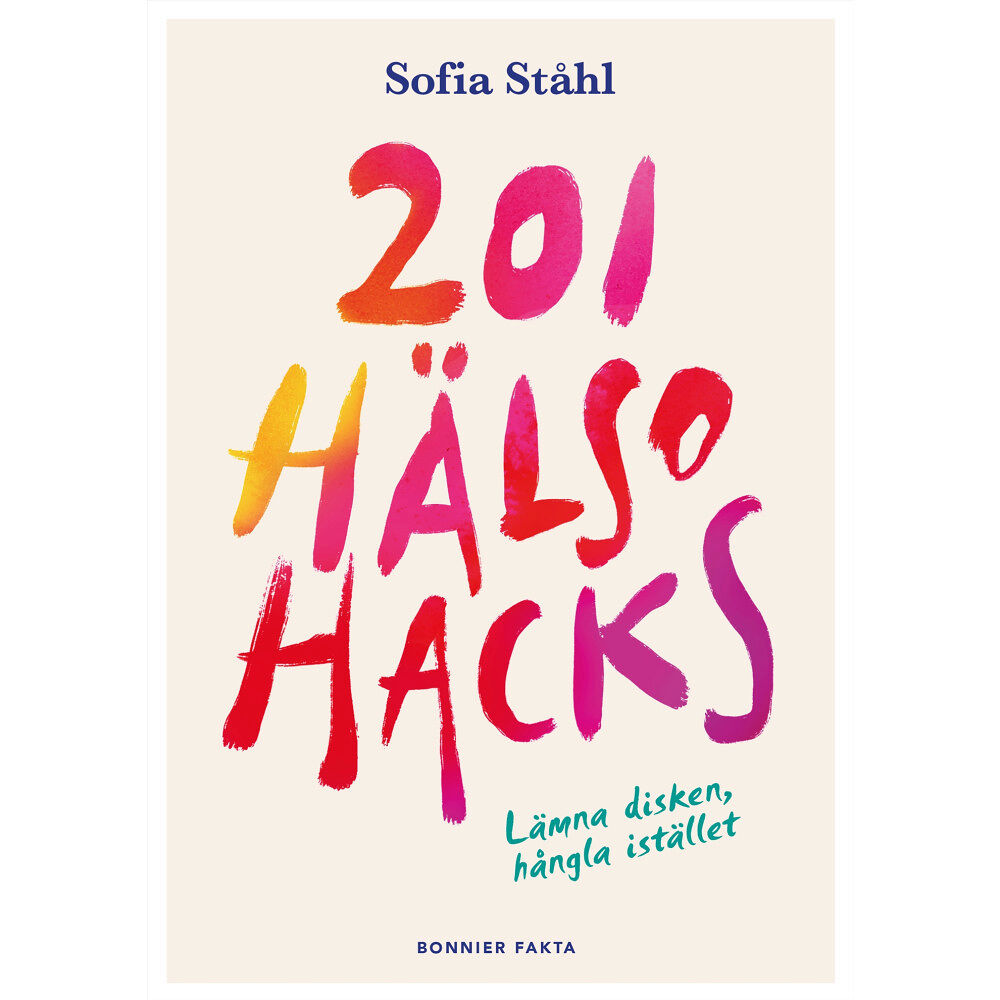 Sofia Ståhl 201 hälsohacks : lämna disken, hångla istället (inbunden)