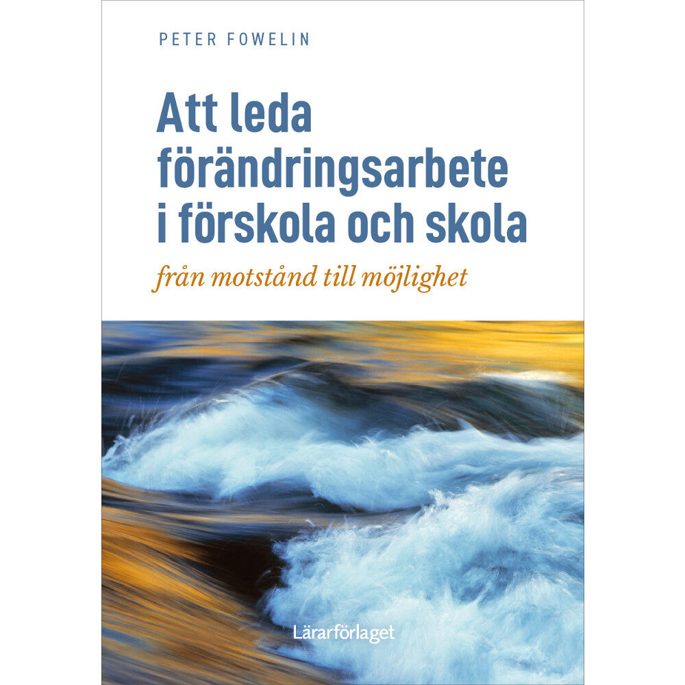 Peter Fowelin Att leda förändringsarbete i förskola och skola : från motstånd till möjlighet (häftad)