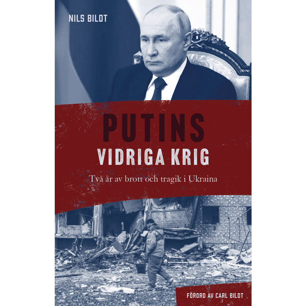 Nils Bildt Putins vidriga krig : Två år av brott och tragik i Ukraina (bok, kartonnage)