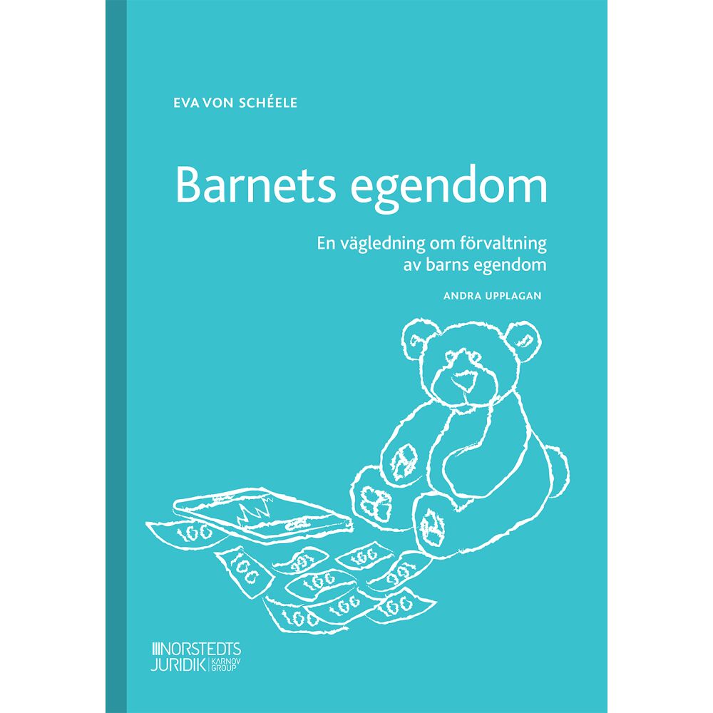 Eva von Schéele Barnets egendom : en vägledning om förvaltning av barns egendom (häftad)