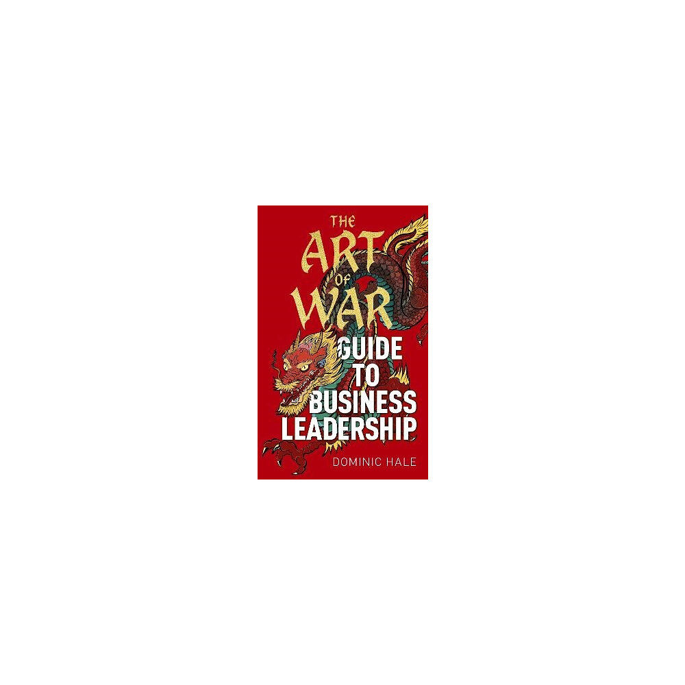 Dominic Hale The Art of War Guide to Business Leadership (inbunden, eng)
