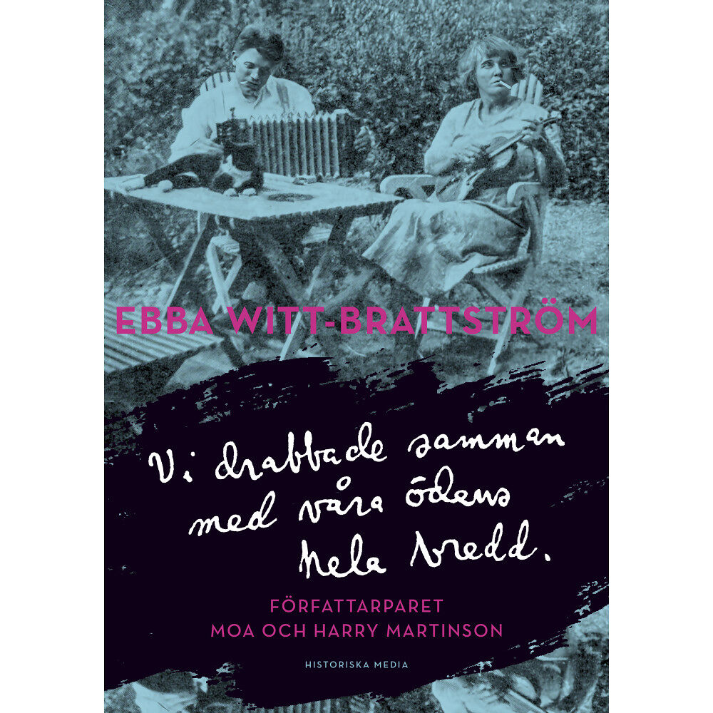 Ebba Witt-Brattström Vi drabbade samman med våra ödens hela bredd : författarparet Moa och Harry Martinson (inbunden)