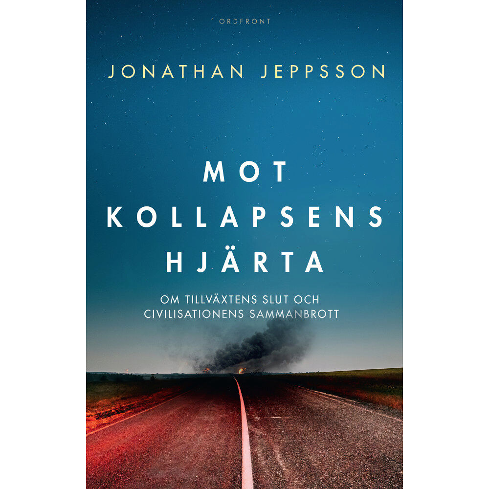 Jonathan Jeppsson Mot kollapsens hjärta : om tillväxtens slut och civilisationens sammanbrott (inbunden)