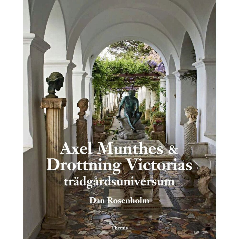 Dan Rosenholm Axel Munthes & Drottning Victorias trädgårdsuniversum (bok, danskt band)