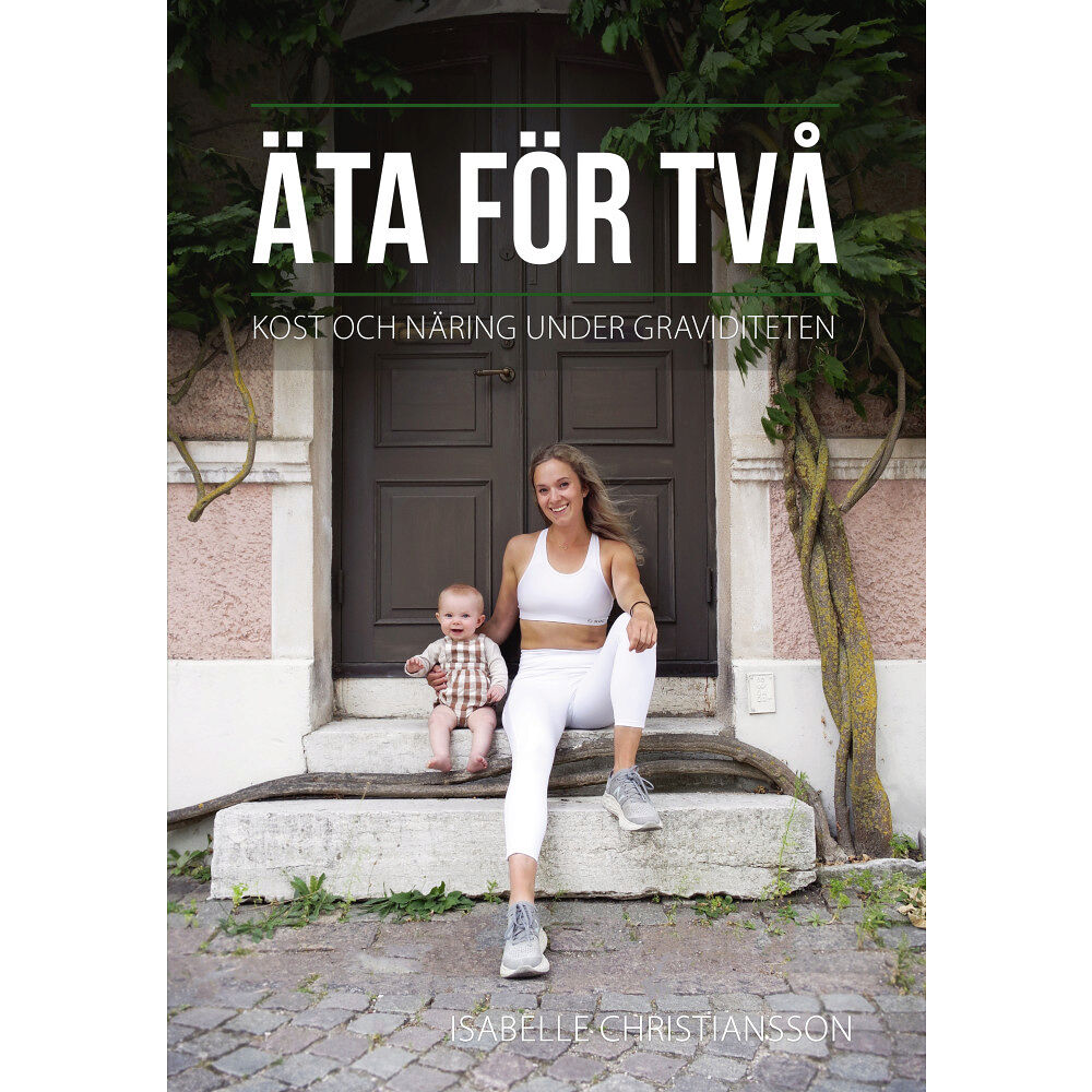 Isabelle Christiansson Äta för två : kost och näring under graviditeten (inbunden)