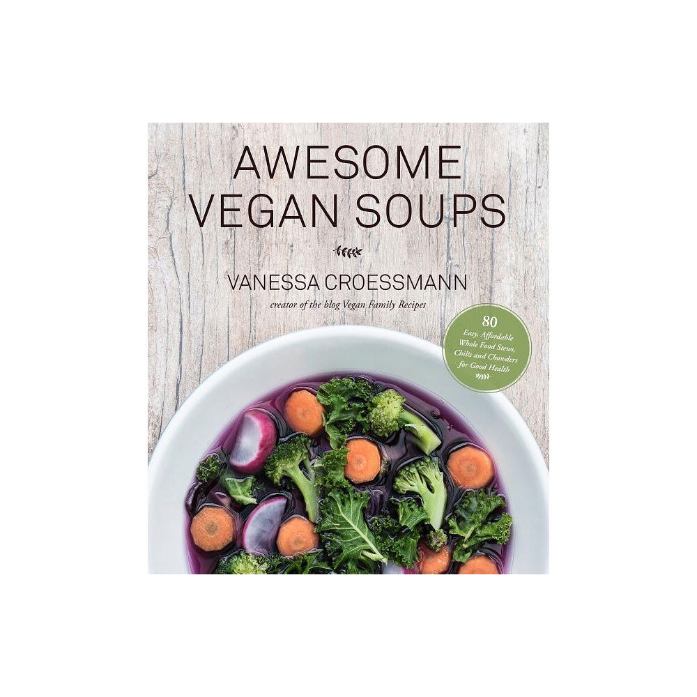Vanessa Croessmann Awesome vegan soups - 80 easy, affordable whole food stews, chilis and chow (häftad, eng)