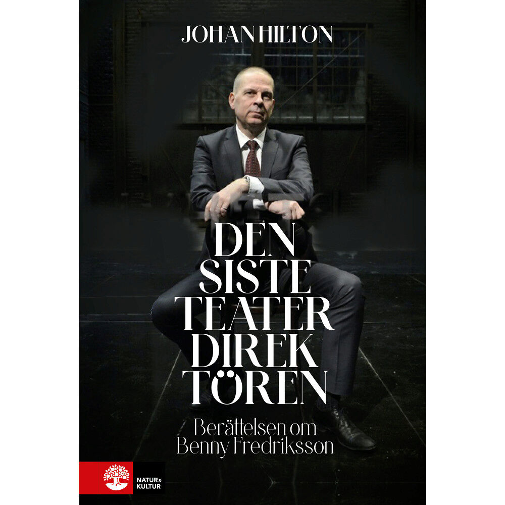 Johan Hilton Den siste teaterdirektören : berättelsen om Benny Fredriksson (inbunden)