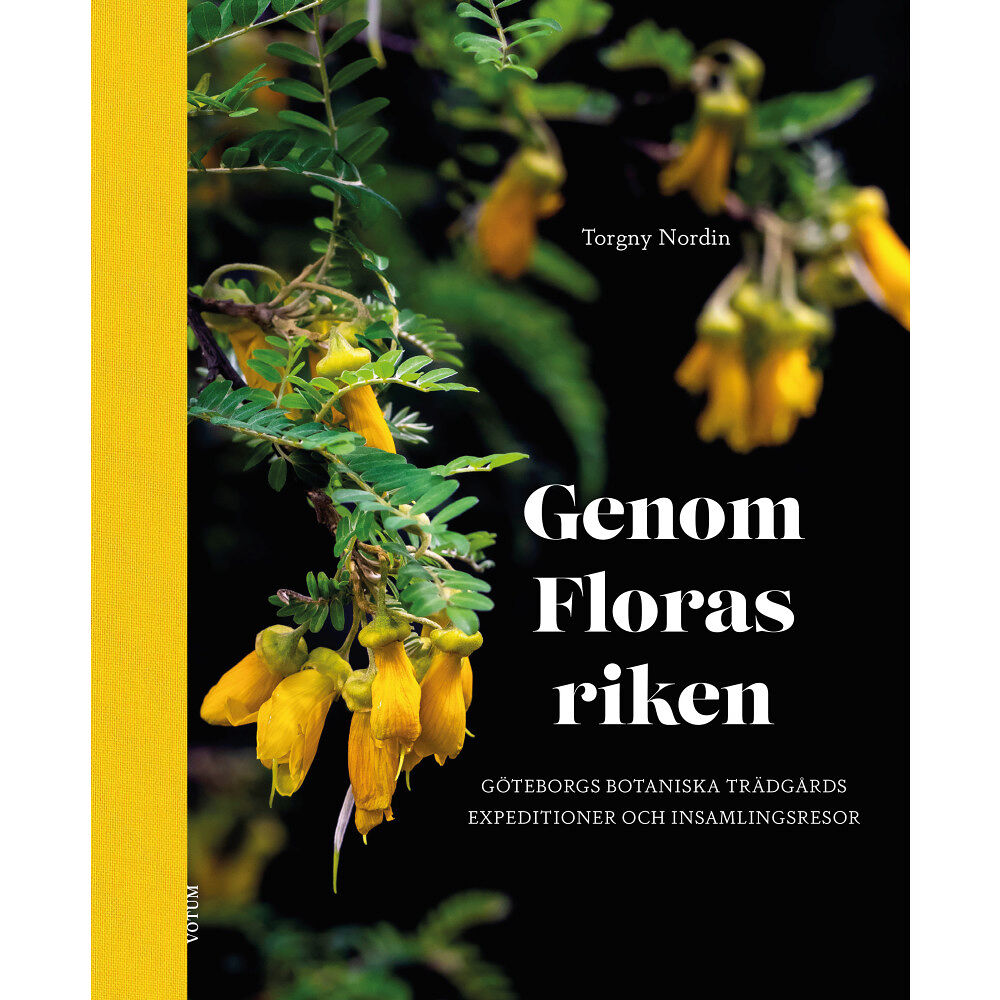 Torgny Nordin Genom Floras riken : Göteborgs botaniska trädgårds expeditioner och insamlingsresor (inbunden)