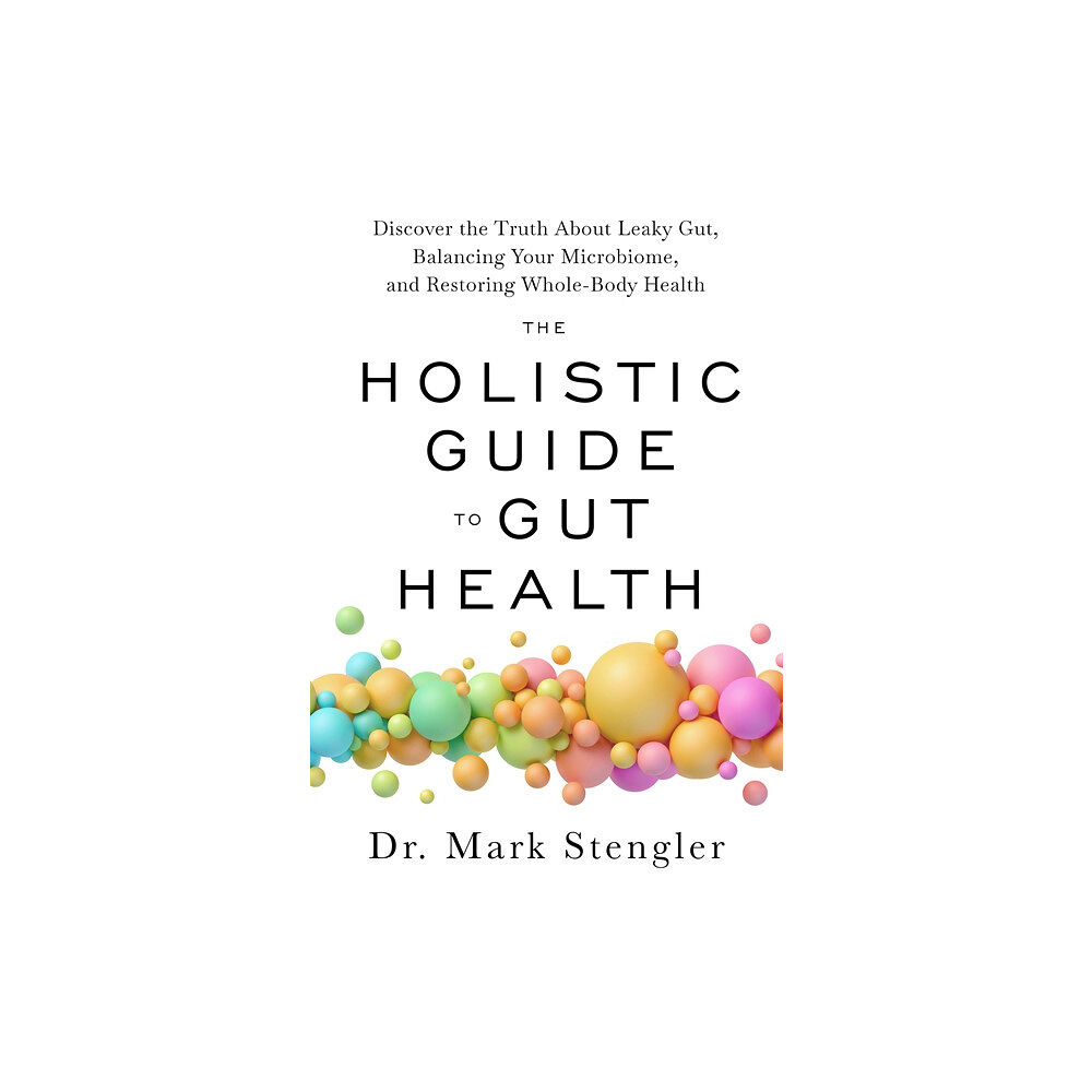 Mark Stengler The Holistic Guide to Gut Health (häftad, eng)