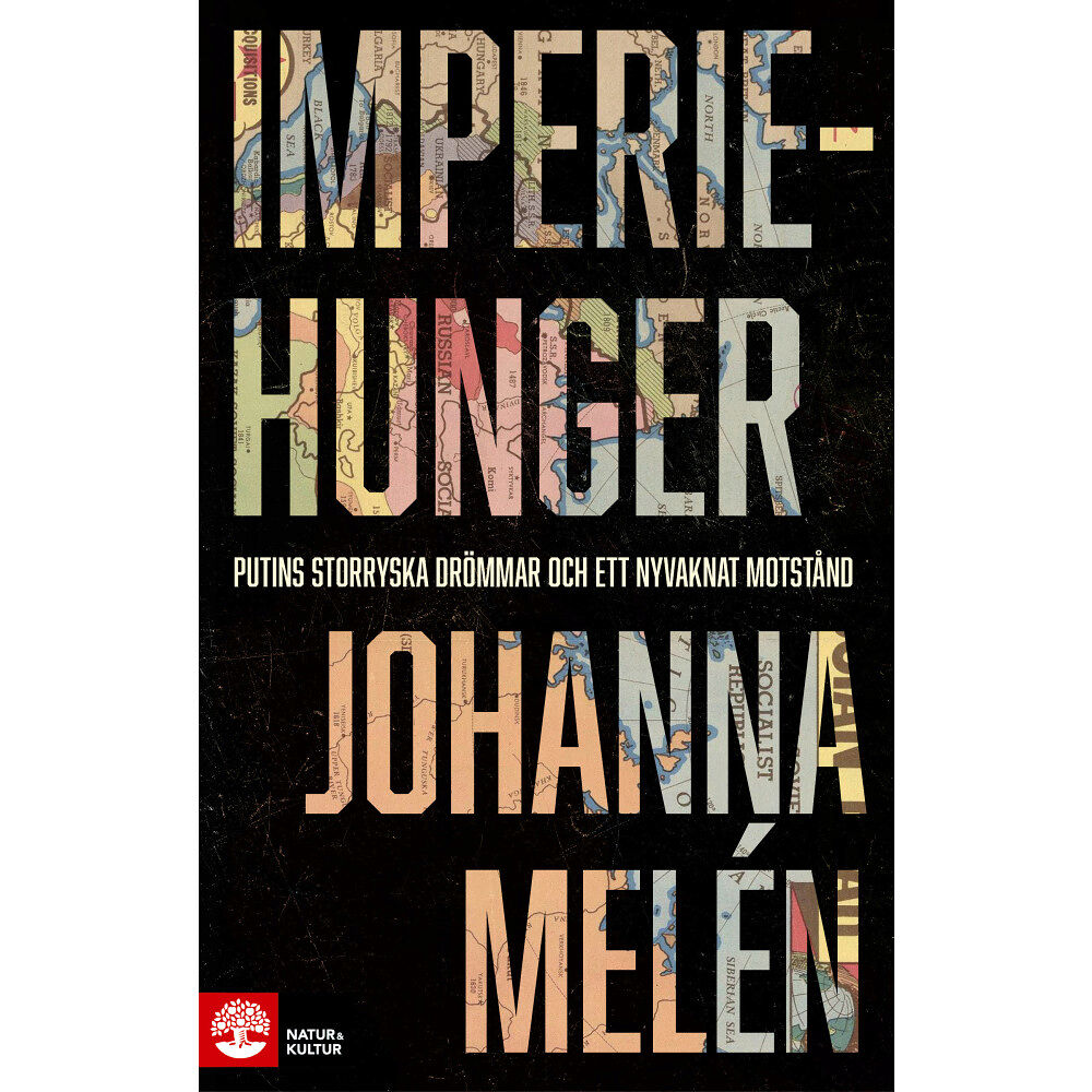 Johanna Melén Imperiehunger : Putins storryska drömmar och ett nyvaknat motstånd (inbunden)