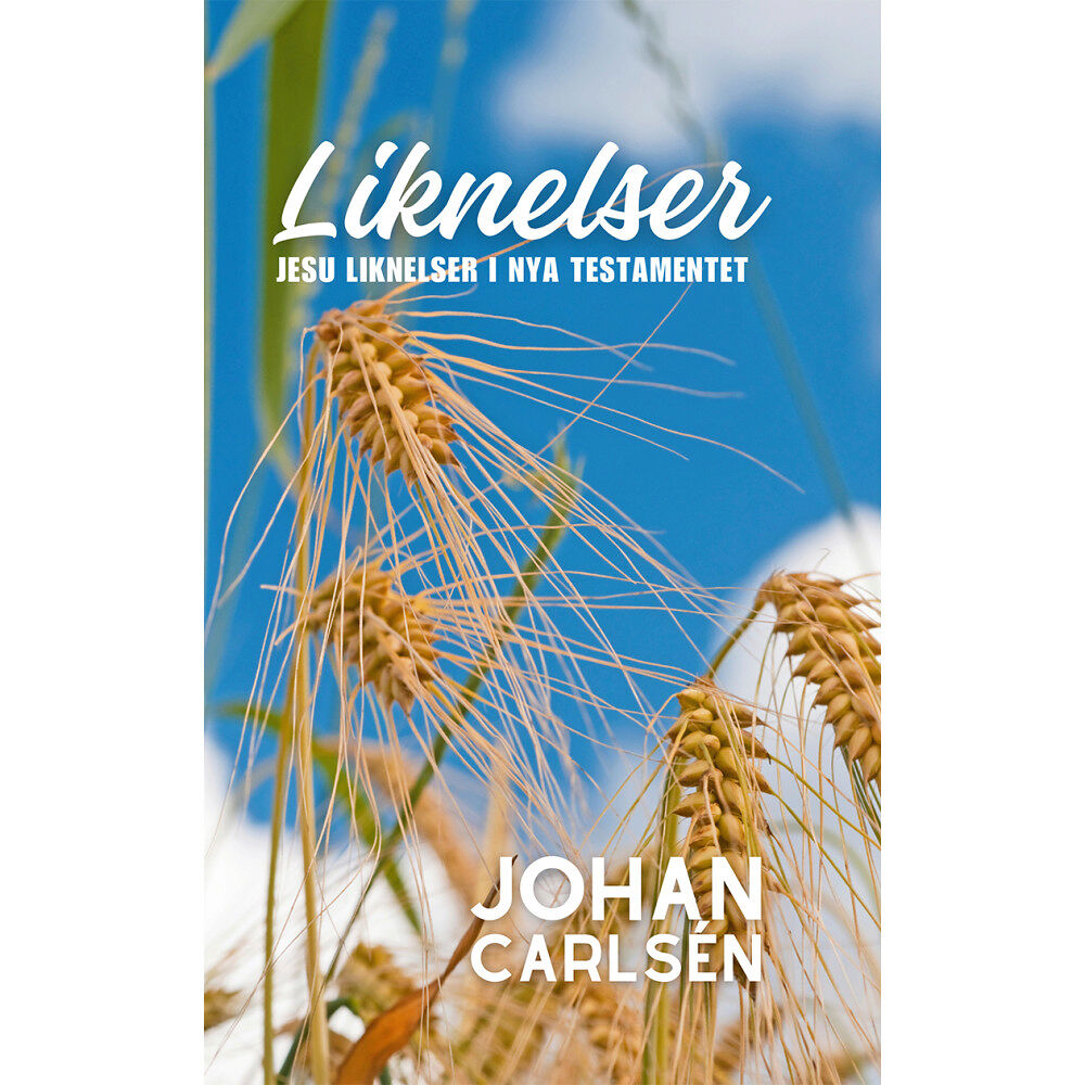 Johan Carlsén Liknelser; Jesu liknelser i Nya testamentet (häftad)