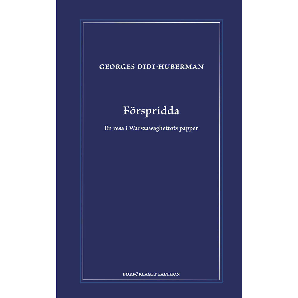 Georges Didi-Huberman Förspridda : en resa i Warszawaghettots papper (inbunden)