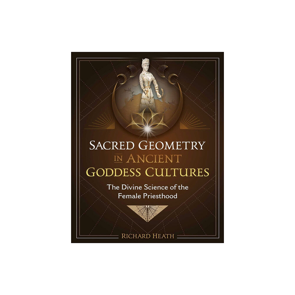 Richard Heath Sacred Geometry In Ancient Goddess Cultures (inbunden, eng)