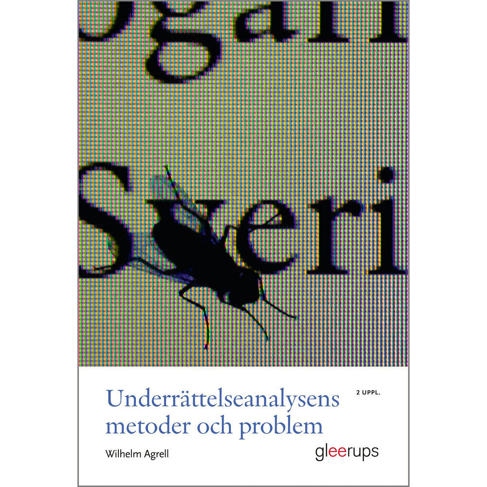Wilhelm Agrell Underrättelseanalysens metoder och problem, 2 uppl : Medan klockan tickar ... (häftad)