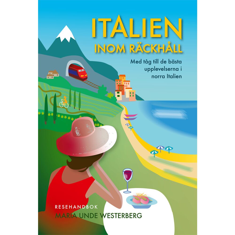 Maria Unde Westerberg Italien inom räckhåll : med tåg till de bästa upplevelserna i norra Italien (bok, danskt band)