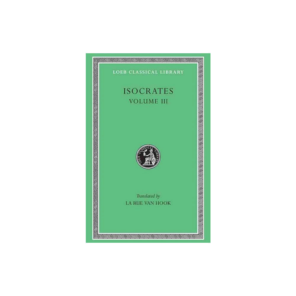 Harvard university press Isocrates, Volume III – Evagoras. Helen. Busiris. Plataicus. Concerning the Team of Horses. Trapeziticus. Against Callim...