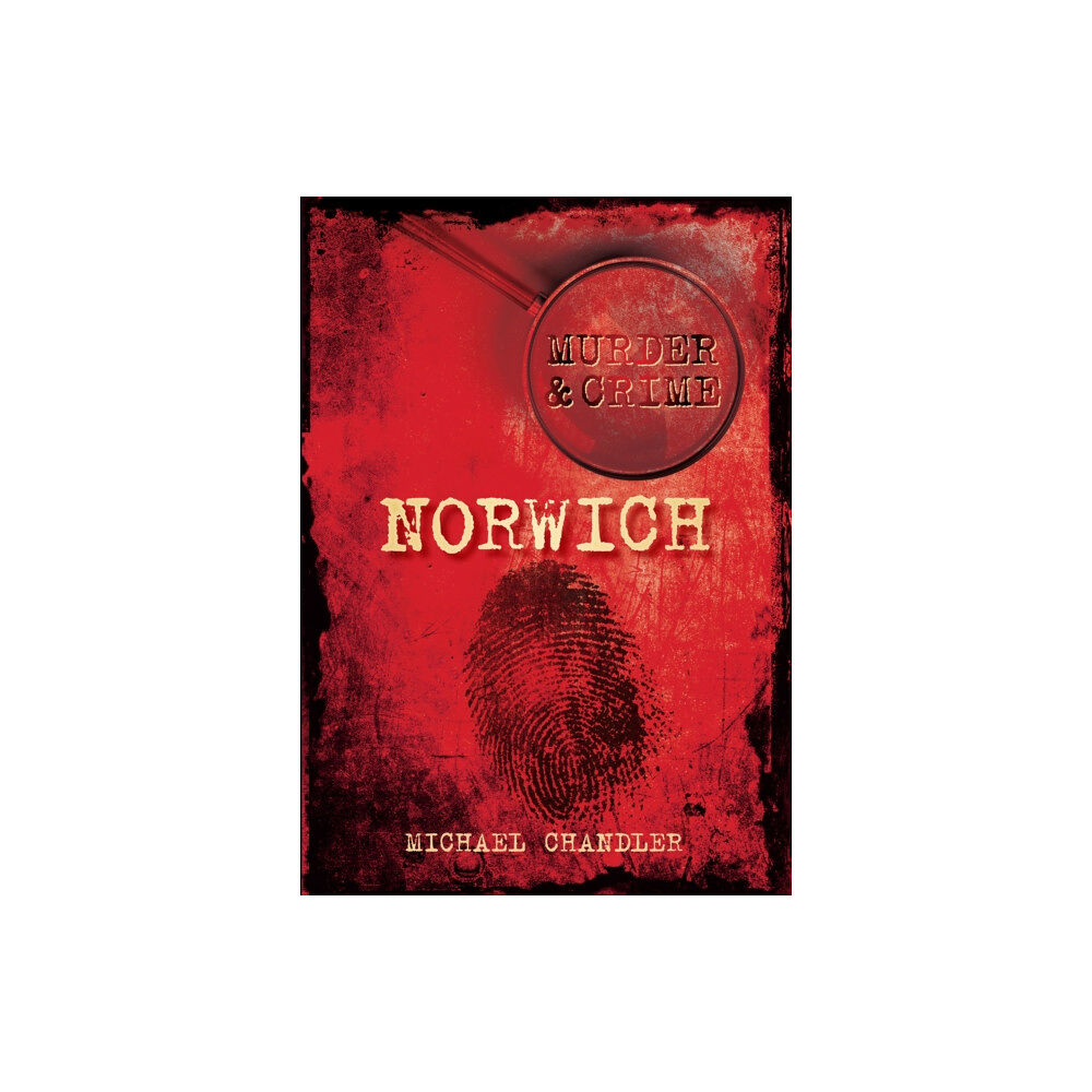 The History Press Ltd Murder and Crime Norwich (häftad, eng)