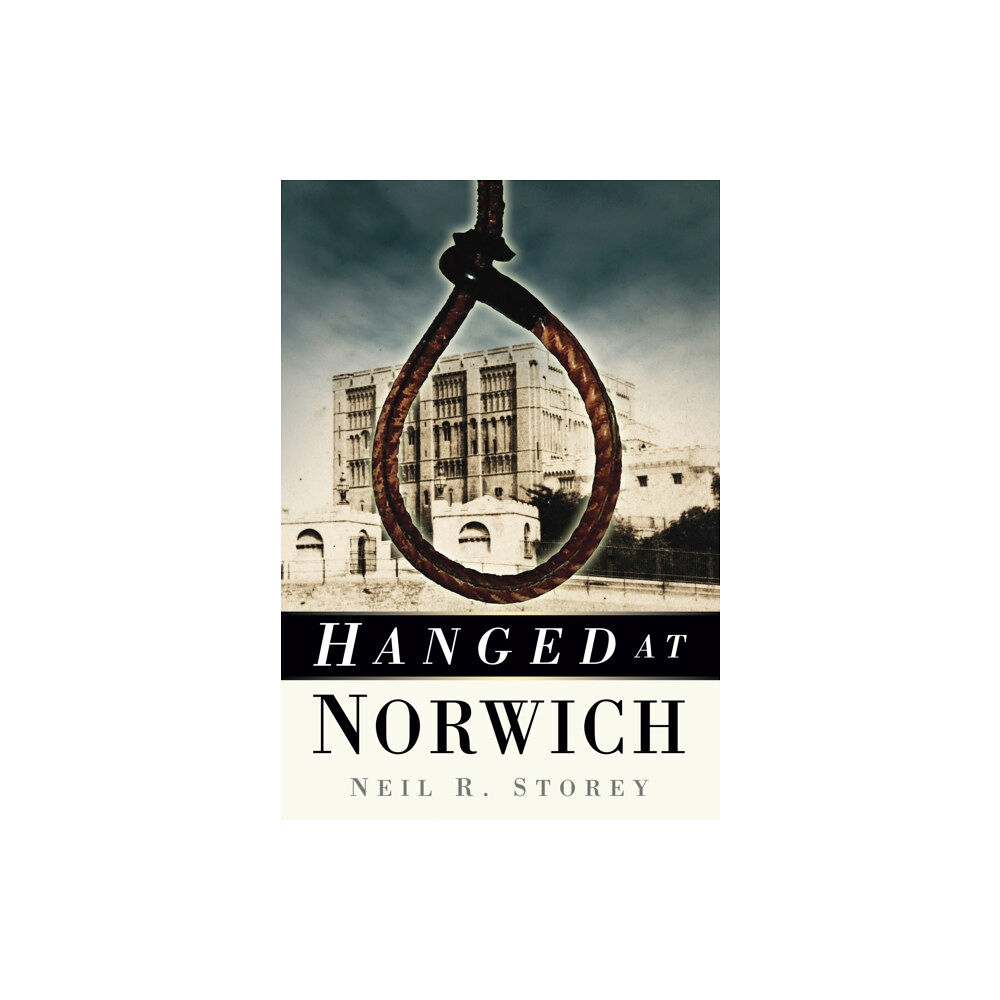 The History Press Ltd Hanged at Norwich (häftad, eng)