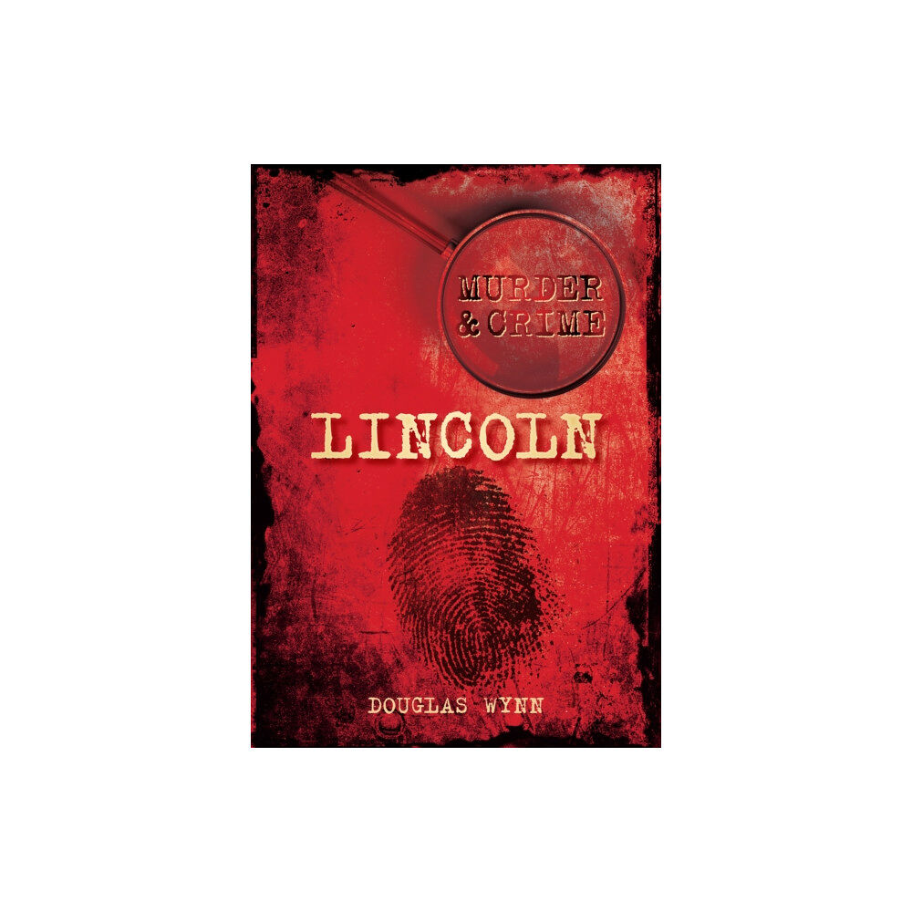 The History Press Ltd Murder and Crime Lincoln (häftad, eng)