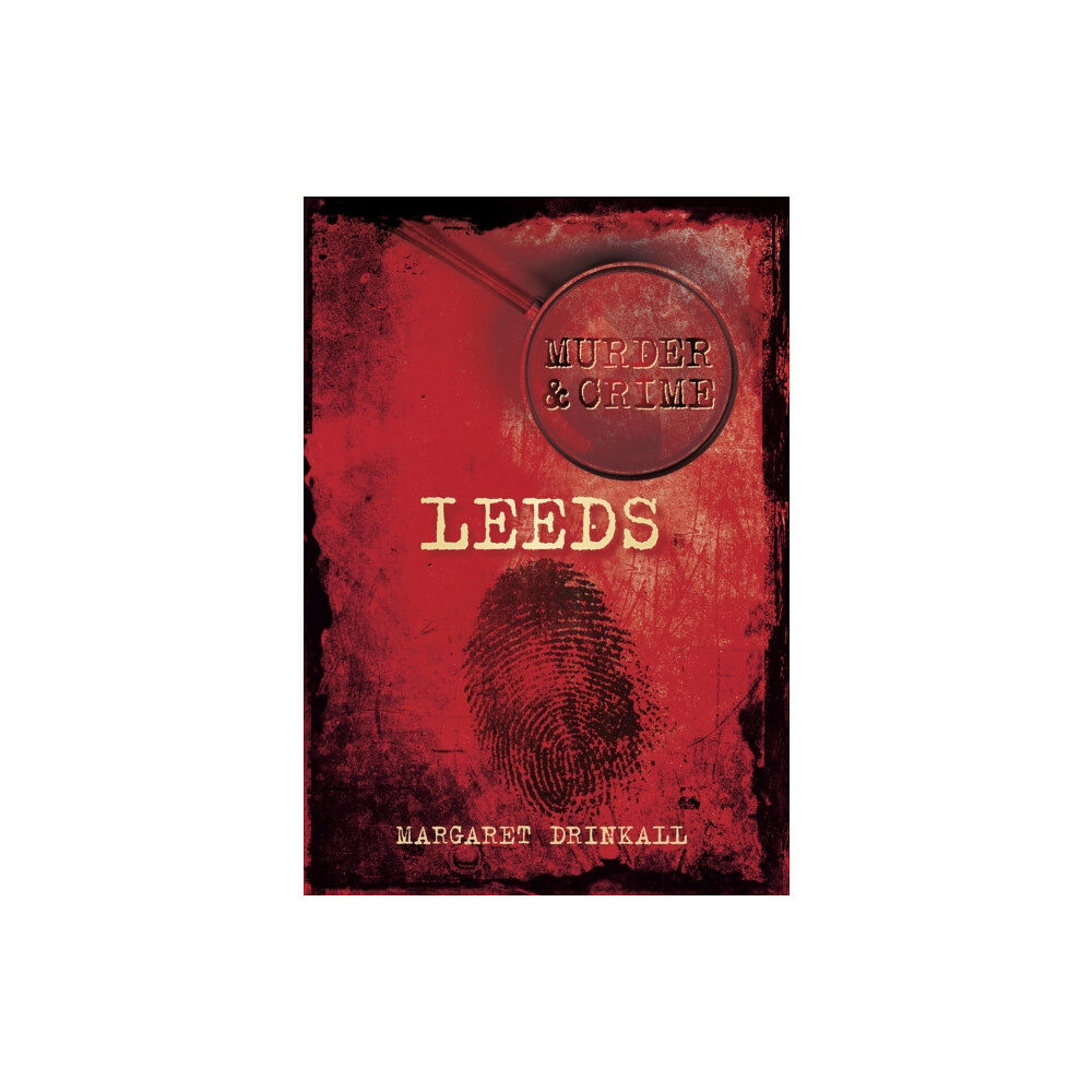 The History Press Ltd Murder and Crime Leeds (häftad, eng)
