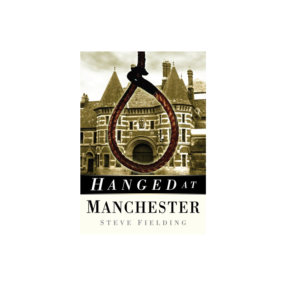 The History Press Ltd Hanged at Manchester (häftad, eng)