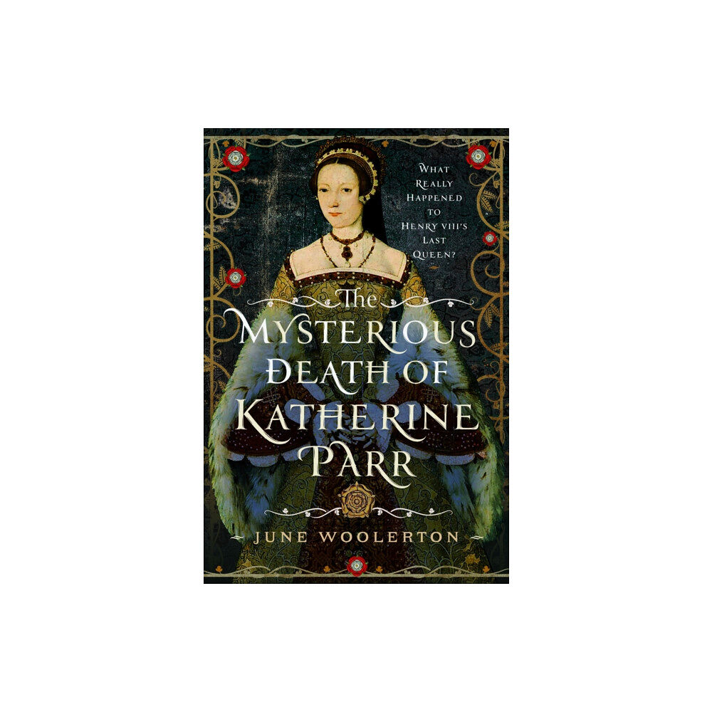 Pen & Sword Books Ltd The Mysterious Death of Katherine Parr (inbunden, eng)