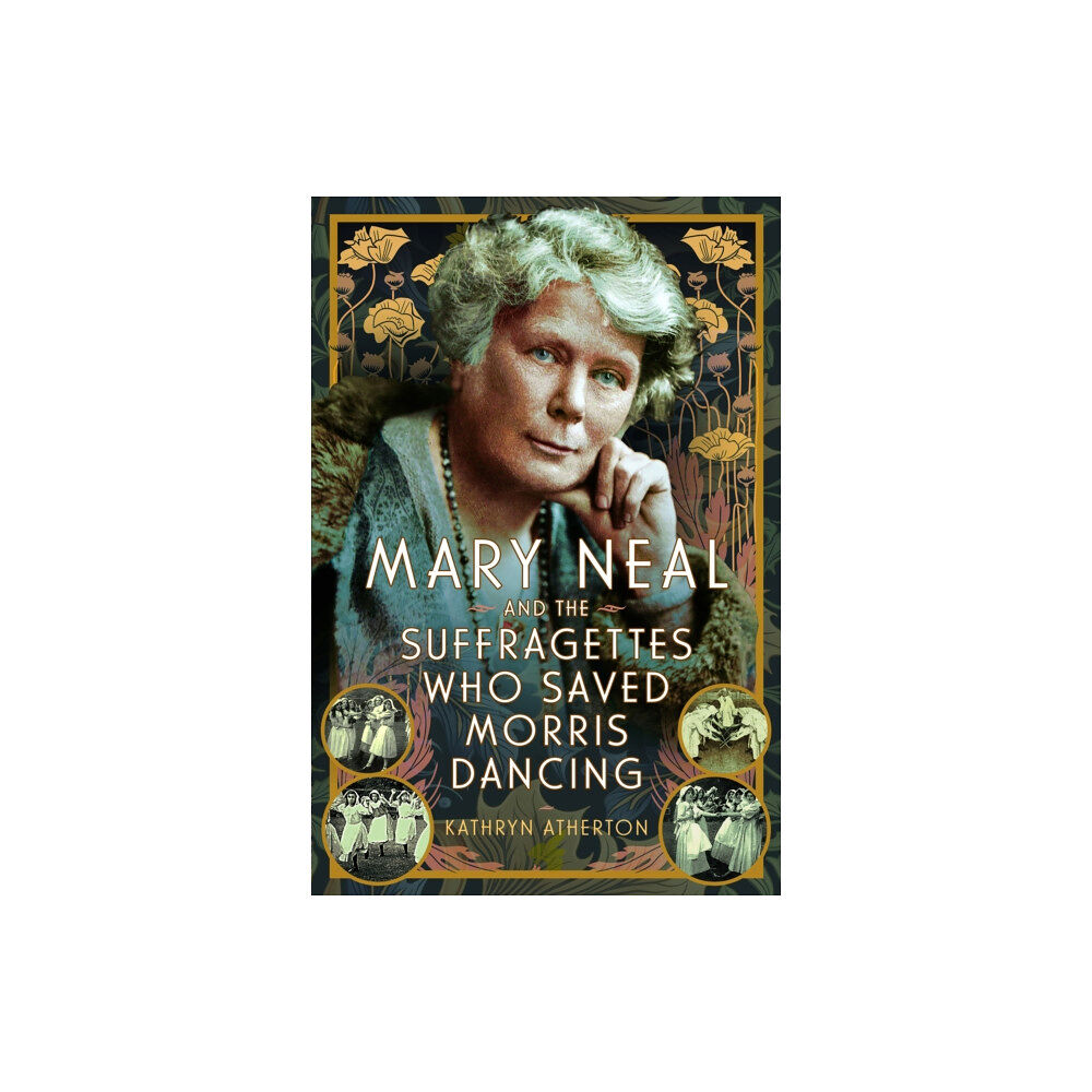 Pen & Sword Books Ltd Mary Neal and the Suffragettes Who Saved Morris Dancing (inbunden, eng)