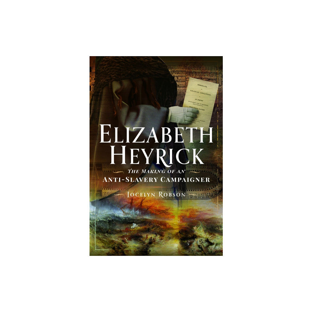 Pen & Sword Books Ltd Elizabeth Heyrick: The Making of an Anti-Slavery Campaigner (inbunden, eng)