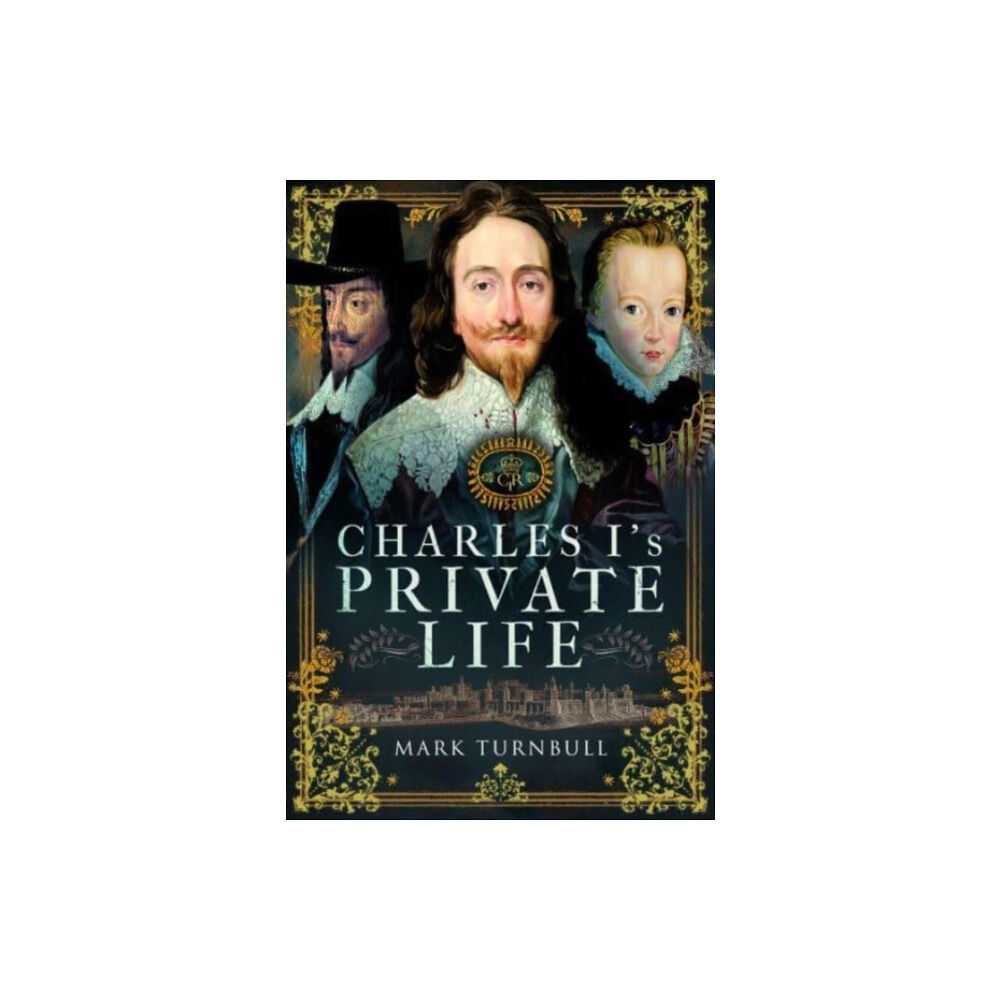 Pen & Sword Books Ltd Charles I's Private Life (inbunden, eng)