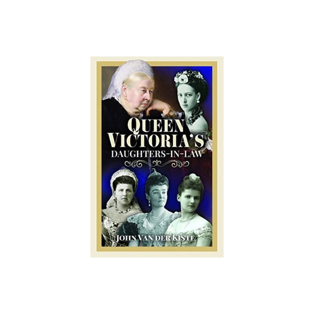 Pen & Sword Books Ltd Queen Victoria's Daughters-in-Law (inbunden, eng)